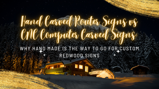Hand Carved Router Signs vs CNC Computer Carved Signs: Why Hand Made is the Way to Go for Custom Redwood Signs