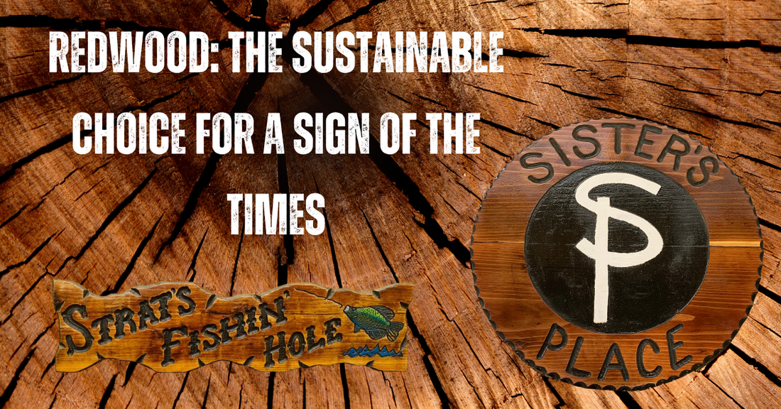 Redwood: The Sustainable Choice for a Sign of the Times