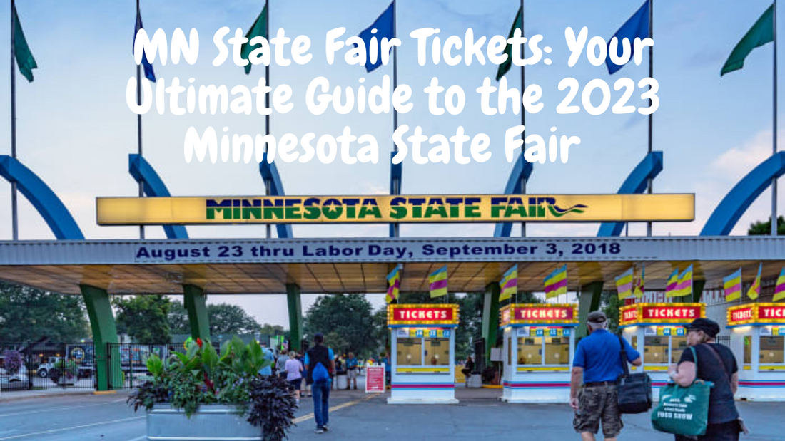 MN State Fair Tickets: Your Ultimate Guide to the Minnesota State Fair 2023